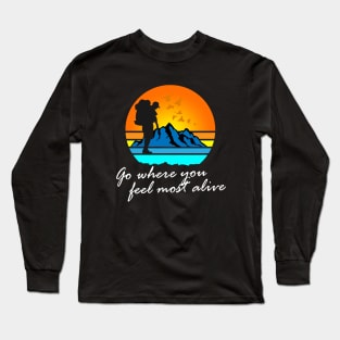 Go where you feel most alive tee Long Sleeve T-Shirt